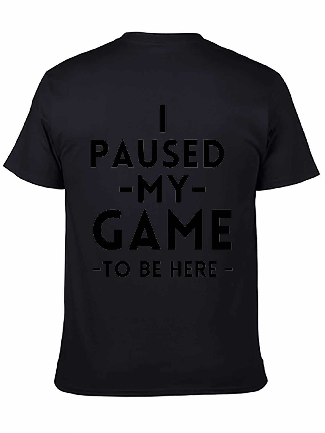 I Paused My Game T-Shirt - Gamer Apparel