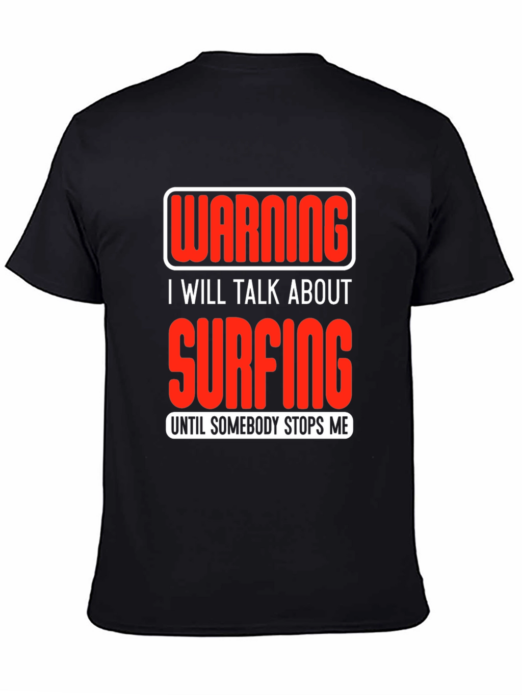 Warning Surfing T-Shirt: Talk Surfing Until Stopped!
