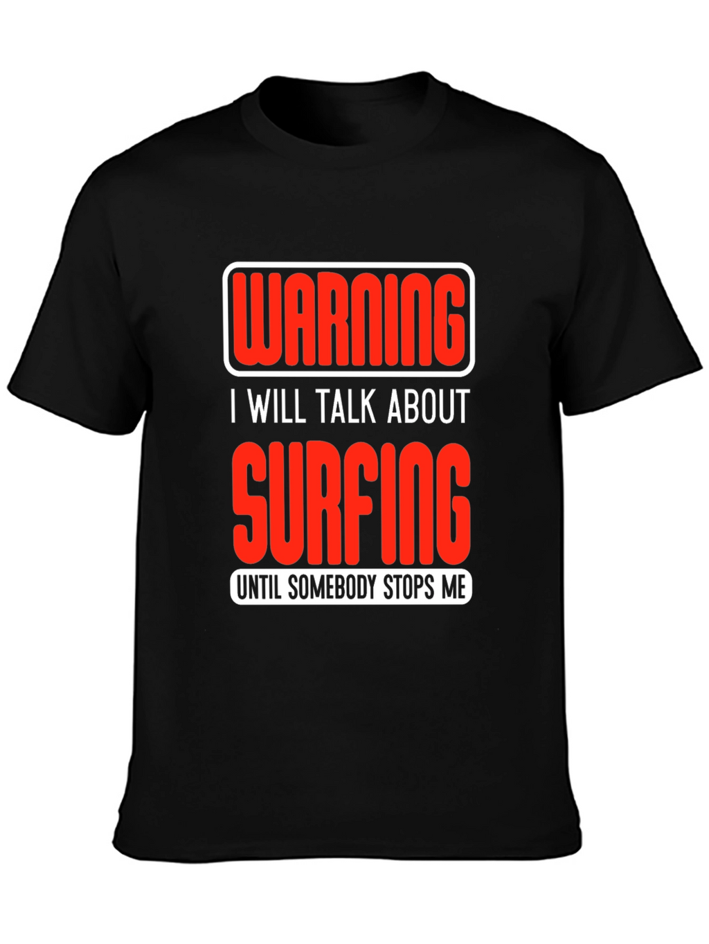 Warning Surfing T-Shirt: Talk Surfing Until Stopped!