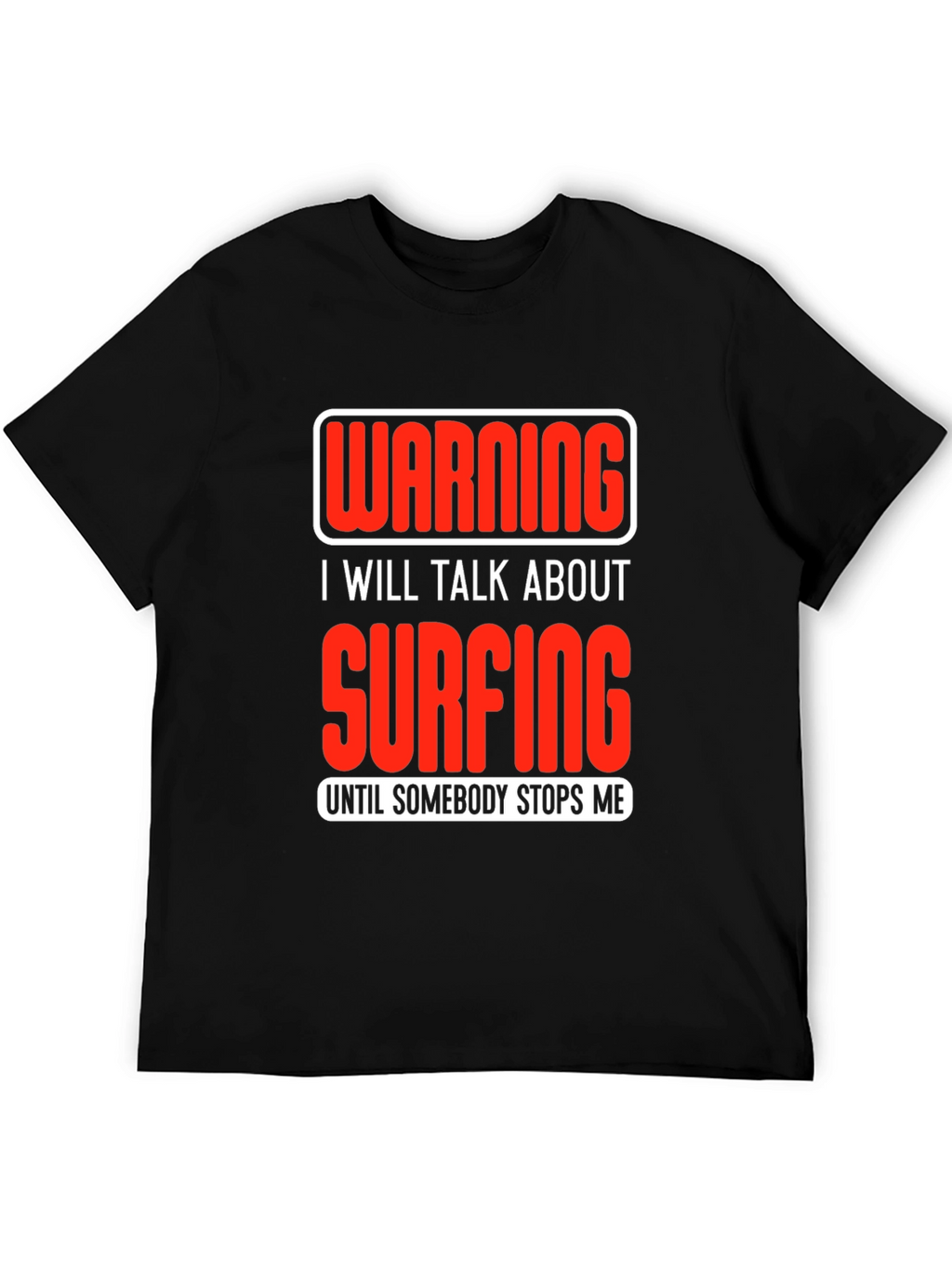 Warning Surfing T-Shirt: Talk Surfing Until Stopped!