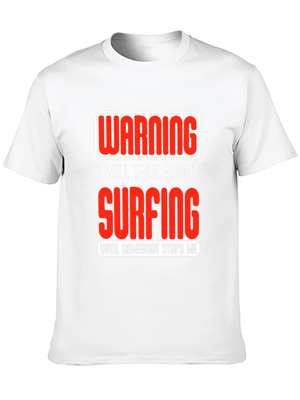 Warning Surfing T-Shirt: Talk Surfing Until Stopped!
