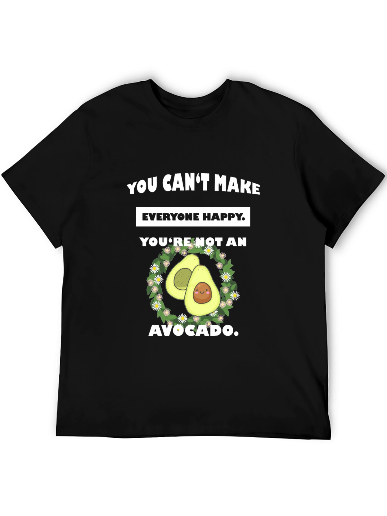 Funny Avocado Graphic T-Shirt - You Cant Make Everyone Happy