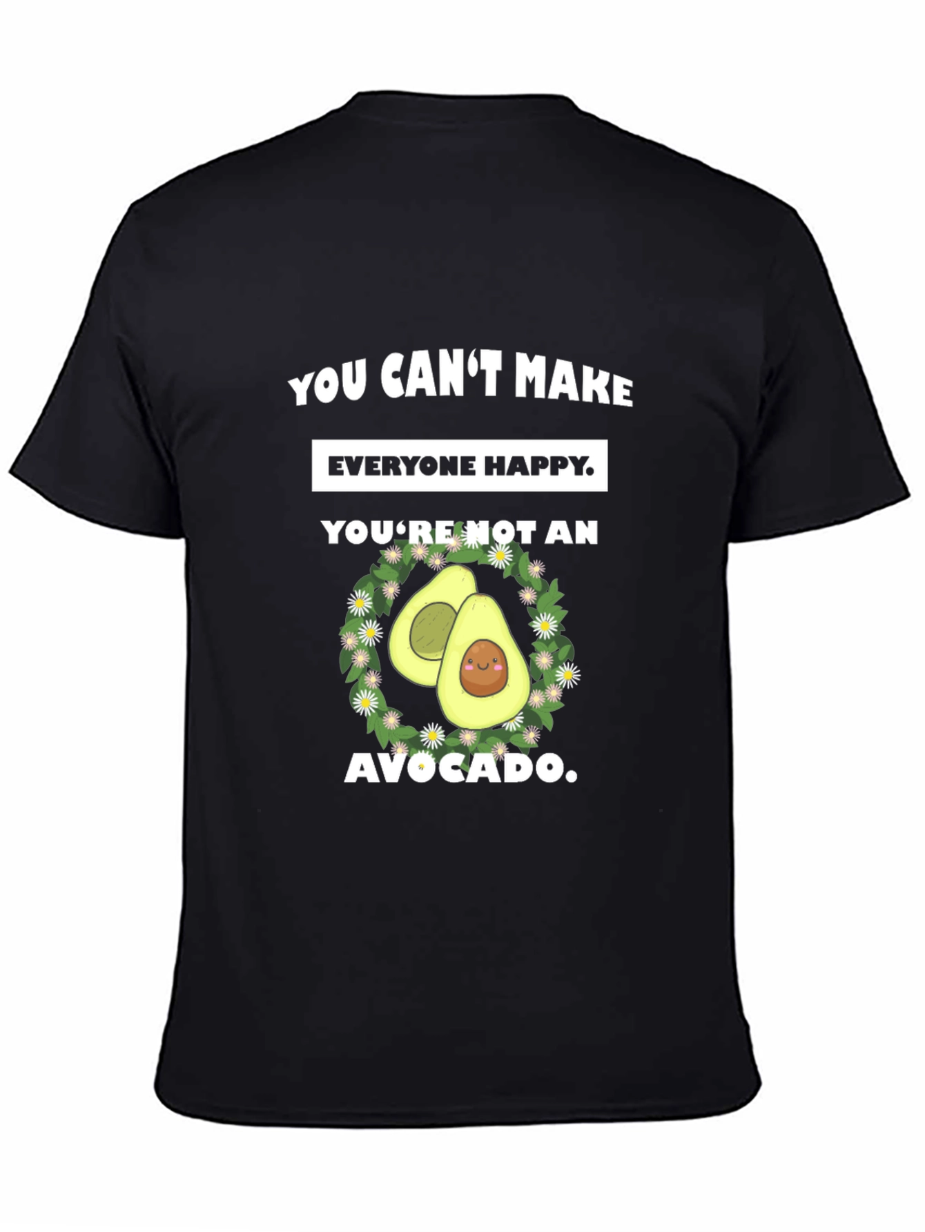 Funny Avocado Graphic T-Shirt - You Cant Make Everyone Happy