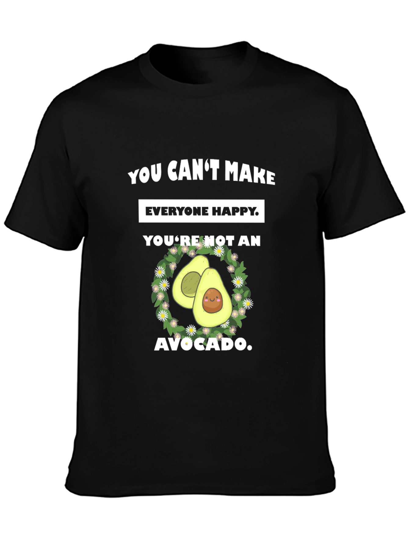 Funny Avocado Graphic T-Shirt - You Cant Make Everyone Happy