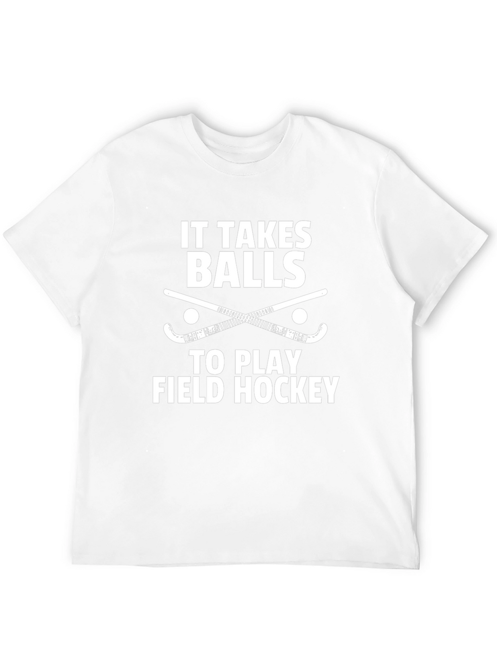 Field Hockey T-Shirt - It Takes Balls to Play