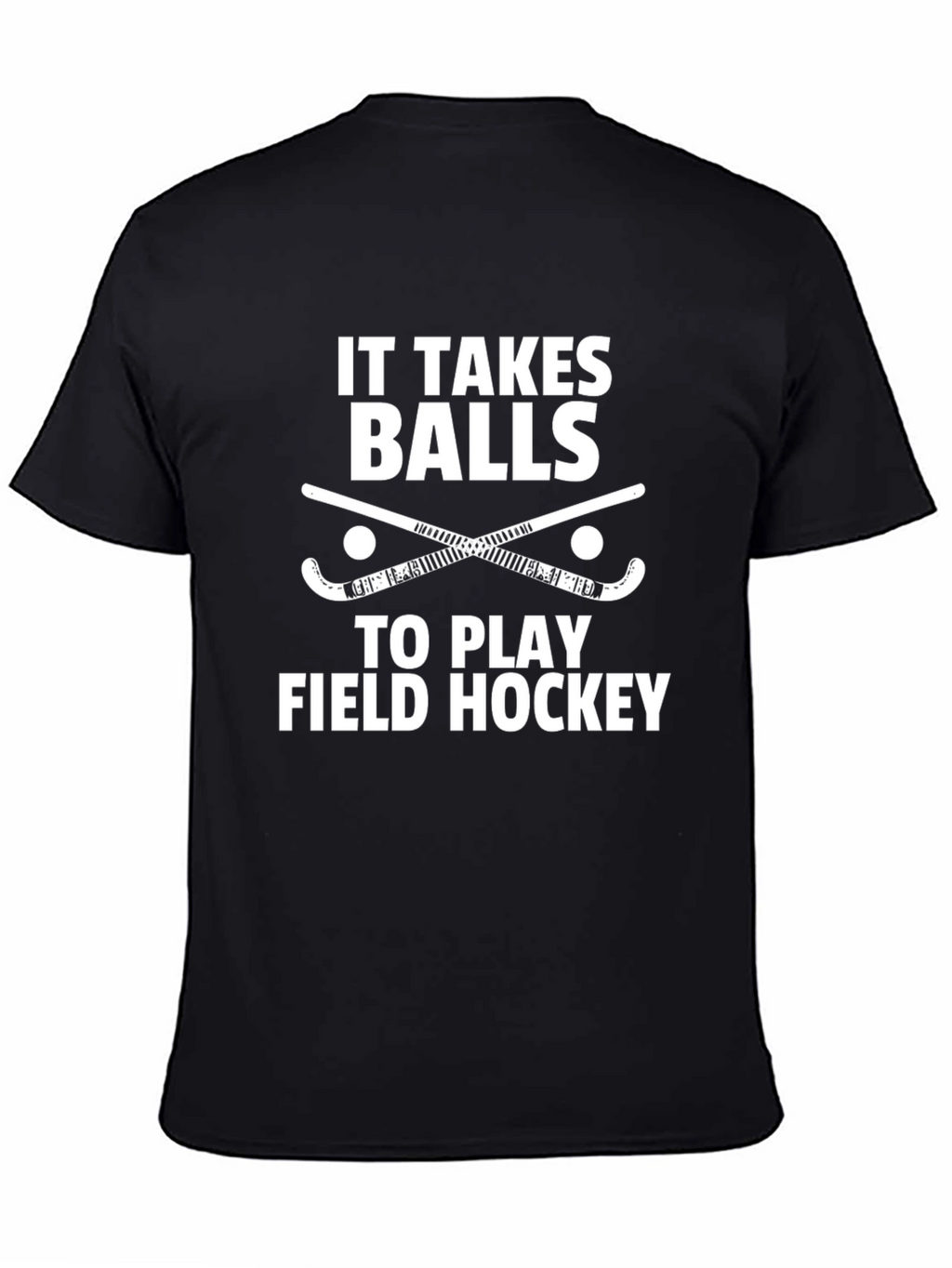 Field Hockey T-Shirt - It Takes Balls to Play