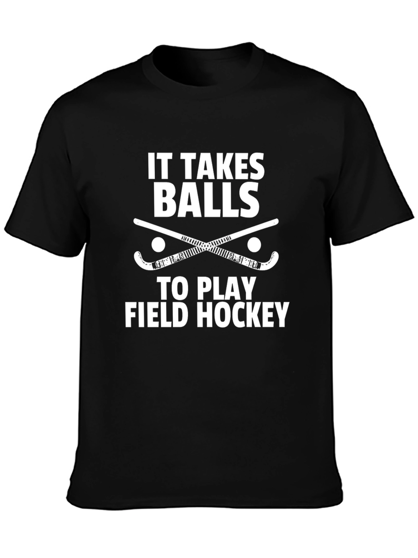 Field Hockey T-Shirt - It Takes Balls to Play