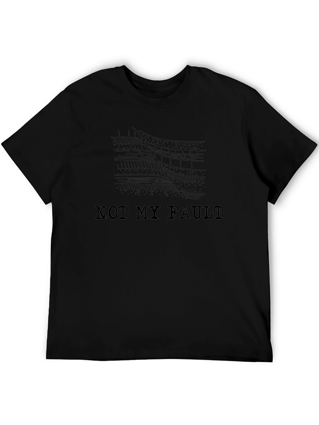 Not My Fault Geology Humor T-Shirt