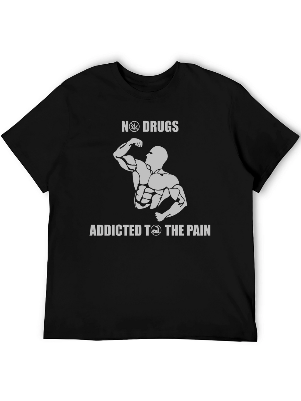 No Drugs Addicted to The Pain Gym T-Shirt