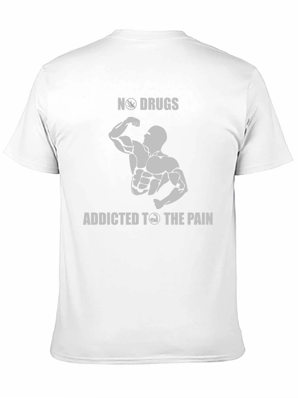 No Drugs Addicted to The Pain Gym T-Shirt
