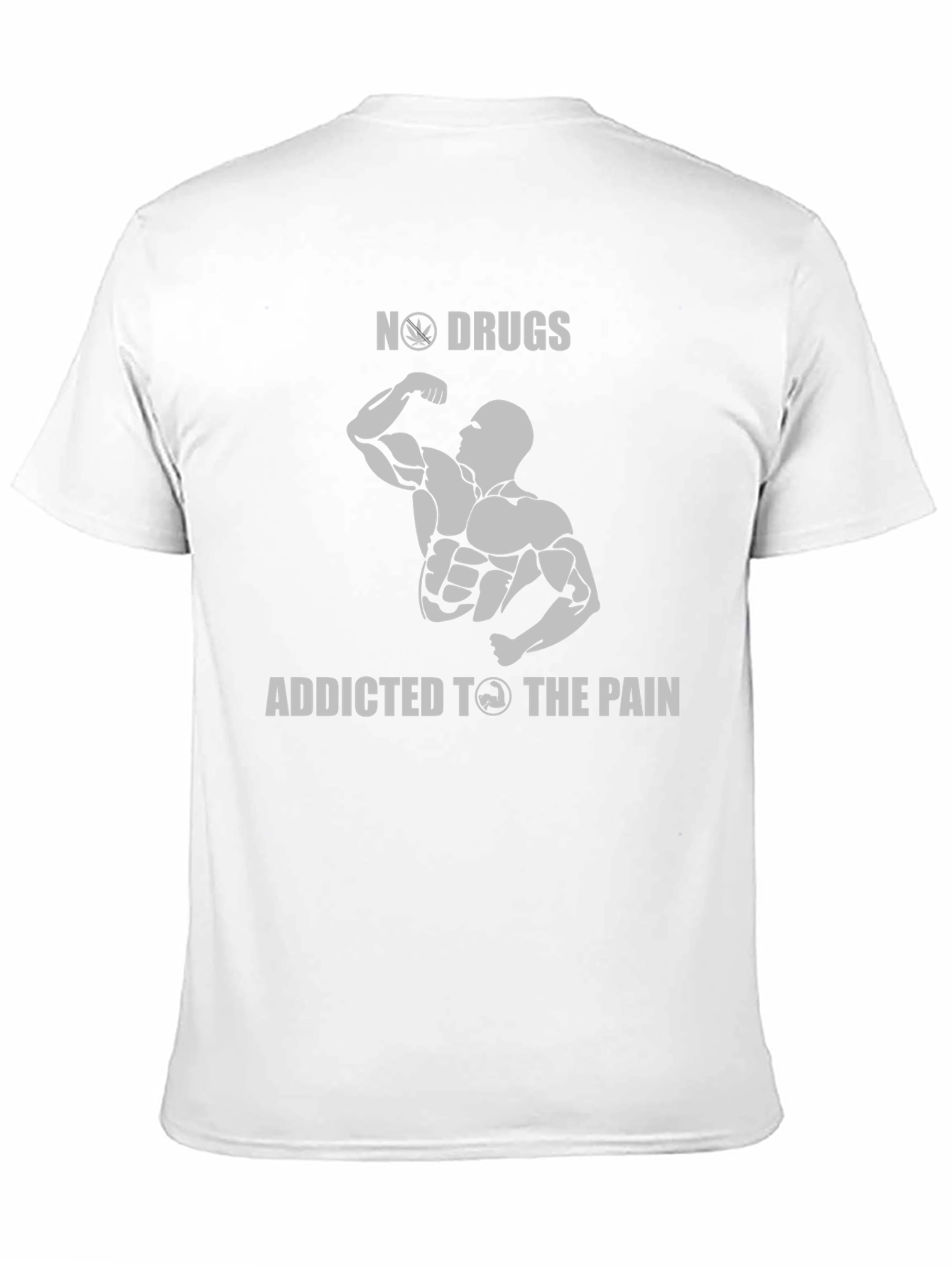 No Drugs Addicted to The Pain Gym T-Shirt