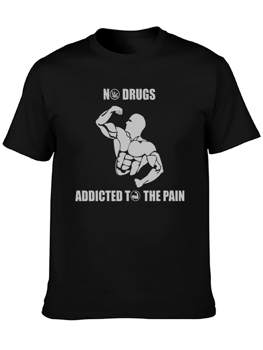 No Drugs Addicted to The Pain Gym T-Shirt