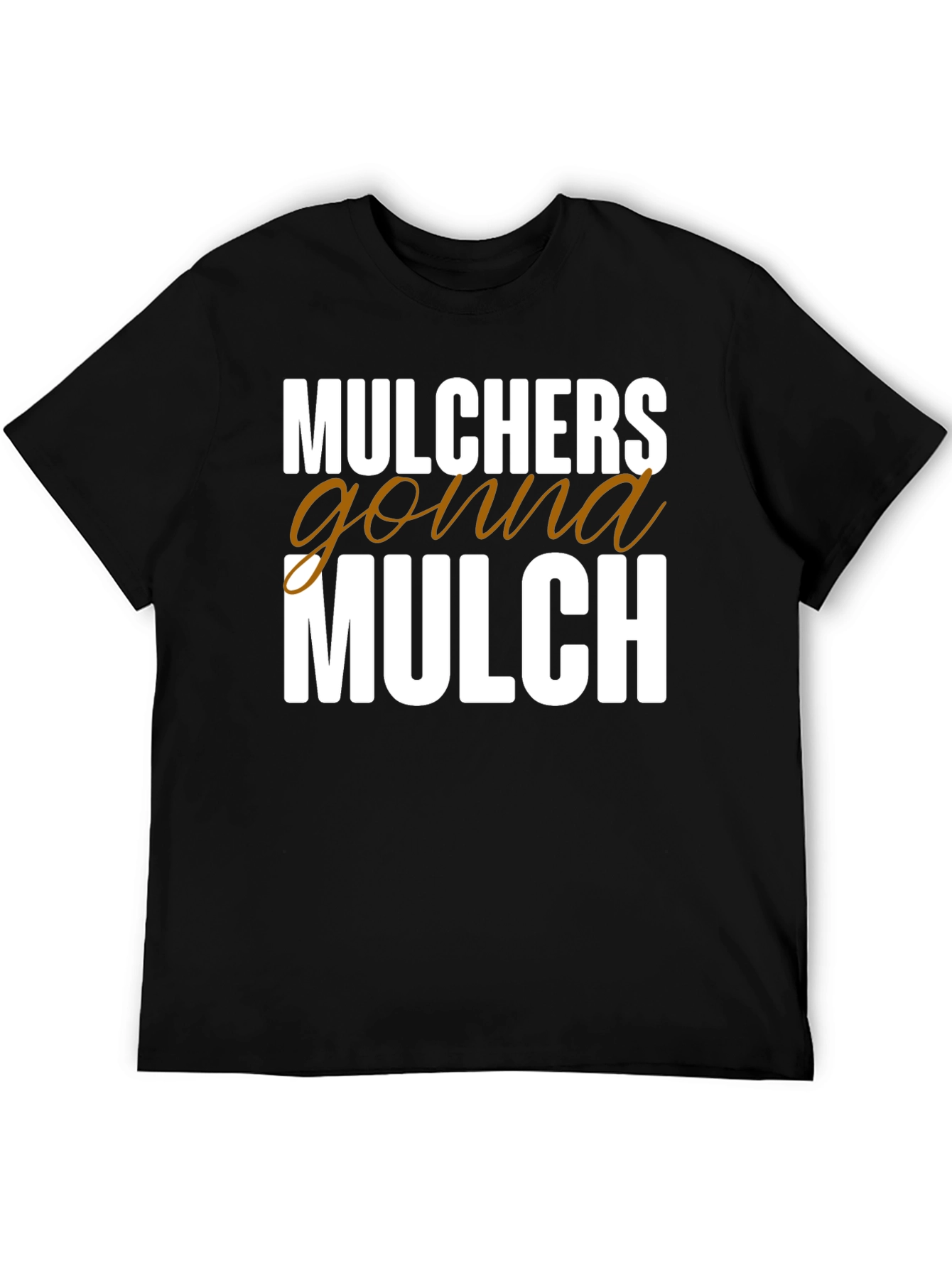 Mulchers Gonna Mulch Graphic Tee - Black Cotton T-Shirt