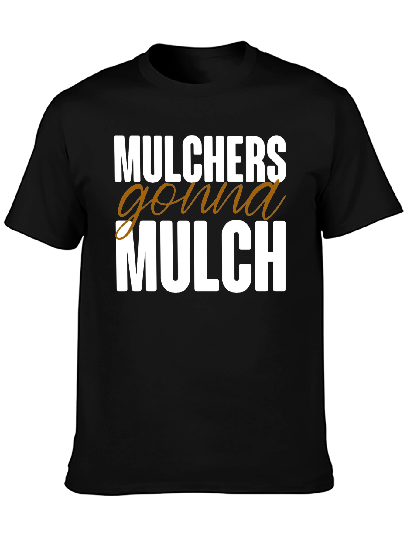Mulchers Gonna Mulch Graphic Tee - Black Cotton T-Shirt
