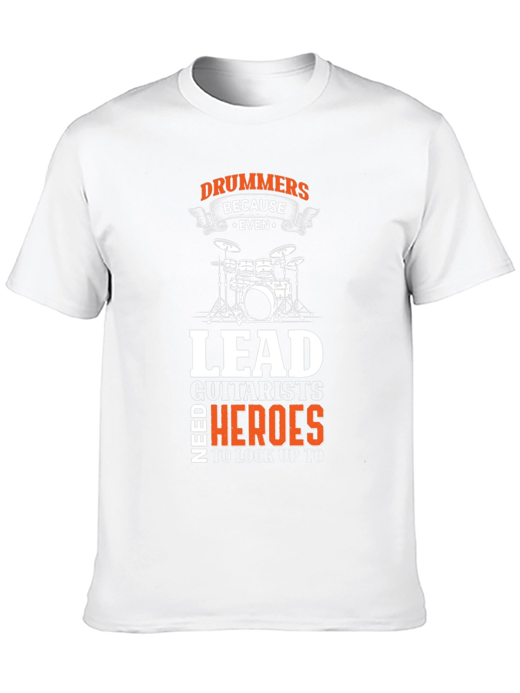 Drummers Because Even Lead Guitarists Need Heroes Black T-Shirt