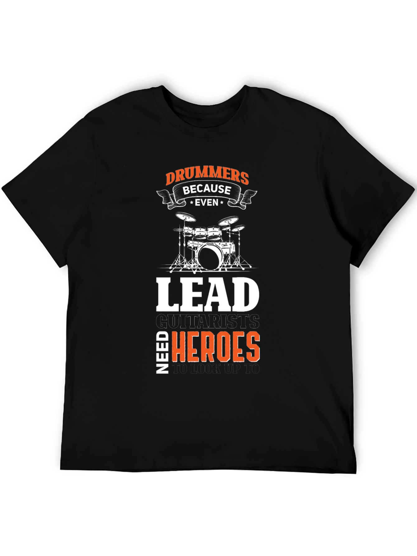 Drummers Because Even Lead Guitarists Need Heroes Black T-Shirt
