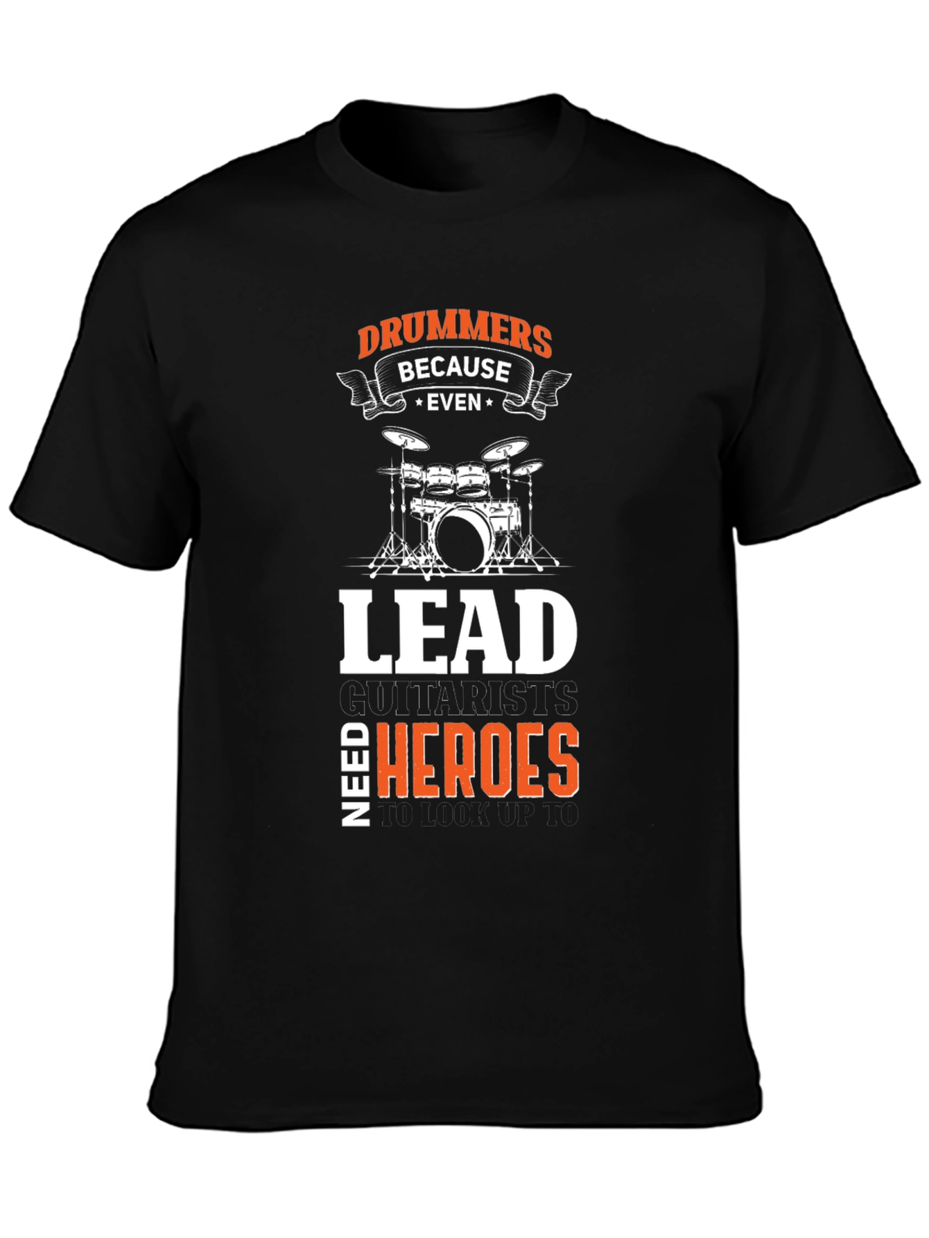 Drummers Because Even Lead Guitarists Need Heroes Black T-Shirt