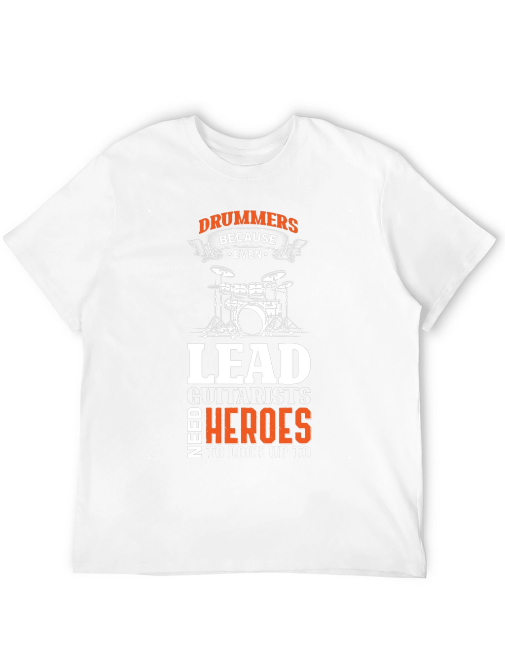 Drummers Because Even Lead Guitarists Need Heroes Black T-Shirt