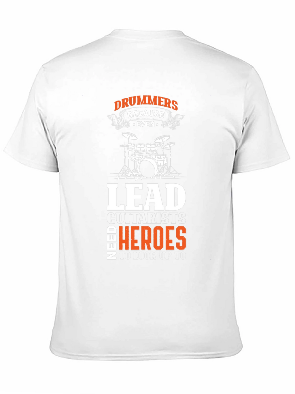 Drummers Because Even Lead Guitarists Need Heroes Black T-Shirt