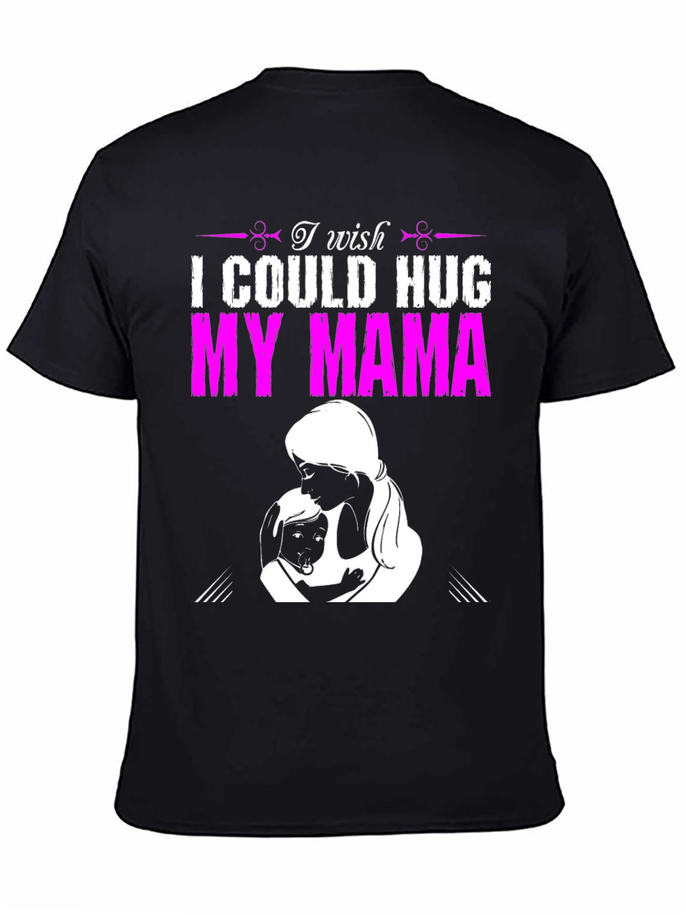 I Wish I Could Hug My Mama T-Shirt