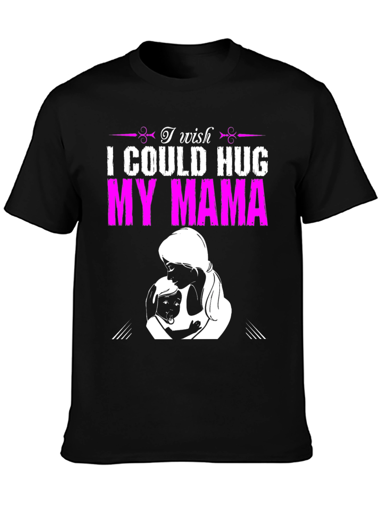 I Wish I Could Hug My Mama T-Shirt