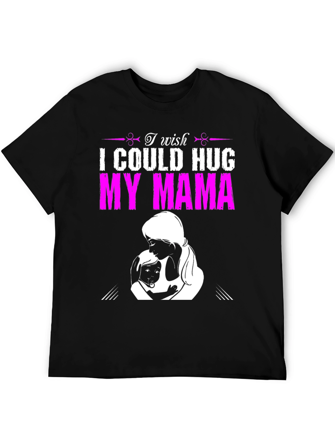 I Wish I Could Hug My Mama T-Shirt