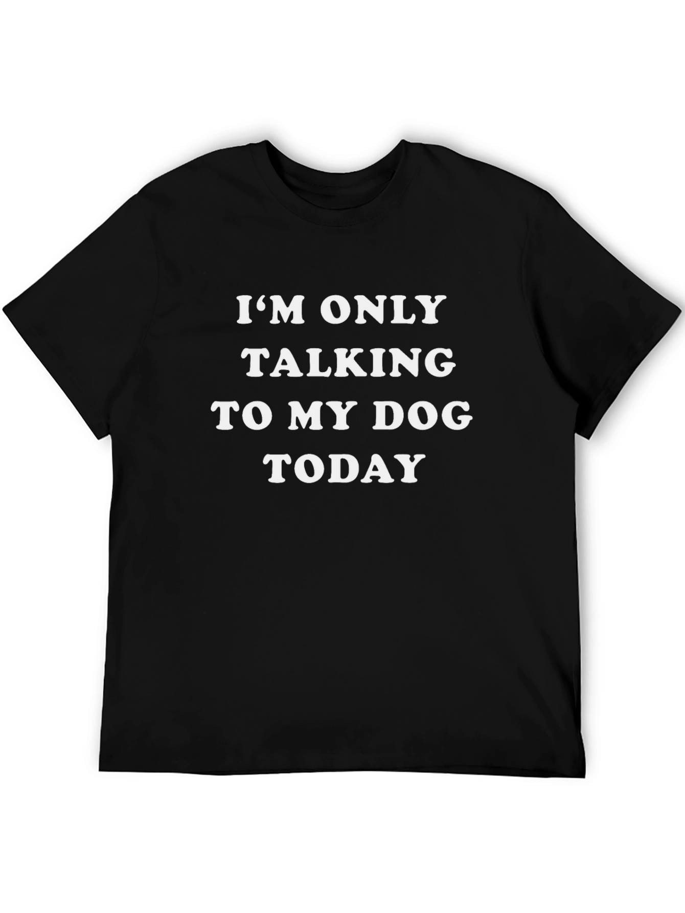 Dog Lover Tee: Im Only Talking To My Dog Today