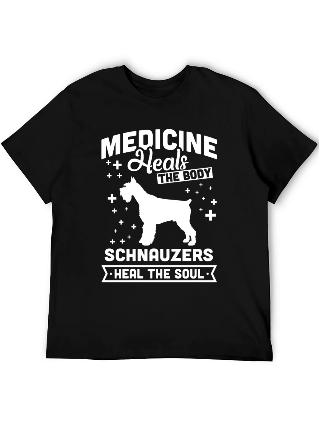 Medicine Heals The Body Schnauzers Heal The Soul T-Shirt
