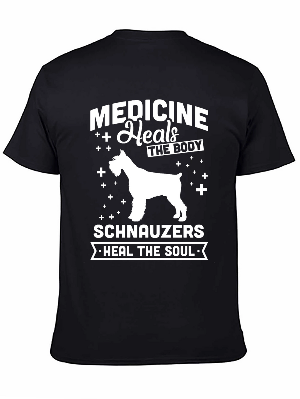 Medicine Heals The Body Schnauzers Heal The Soul T-Shirt