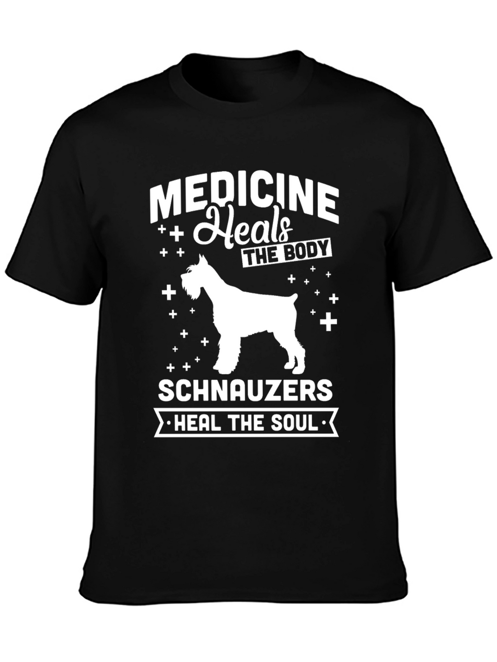 Medicine Heals The Body Schnauzers Heal The Soul T-Shirt