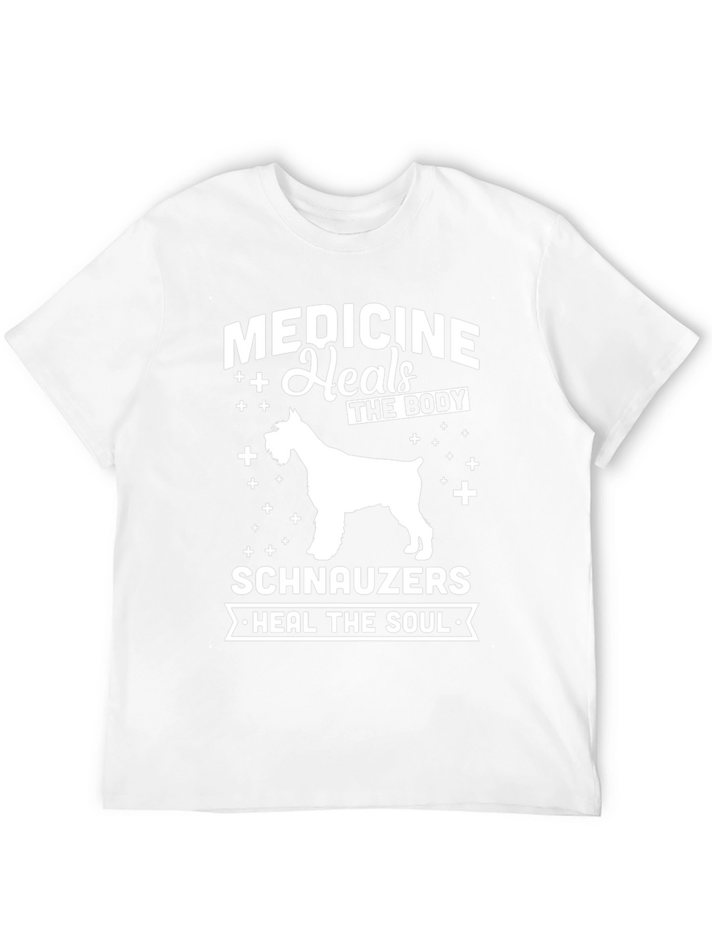 Medicine Heals The Body Schnauzers Heal The Soul T-Shirt