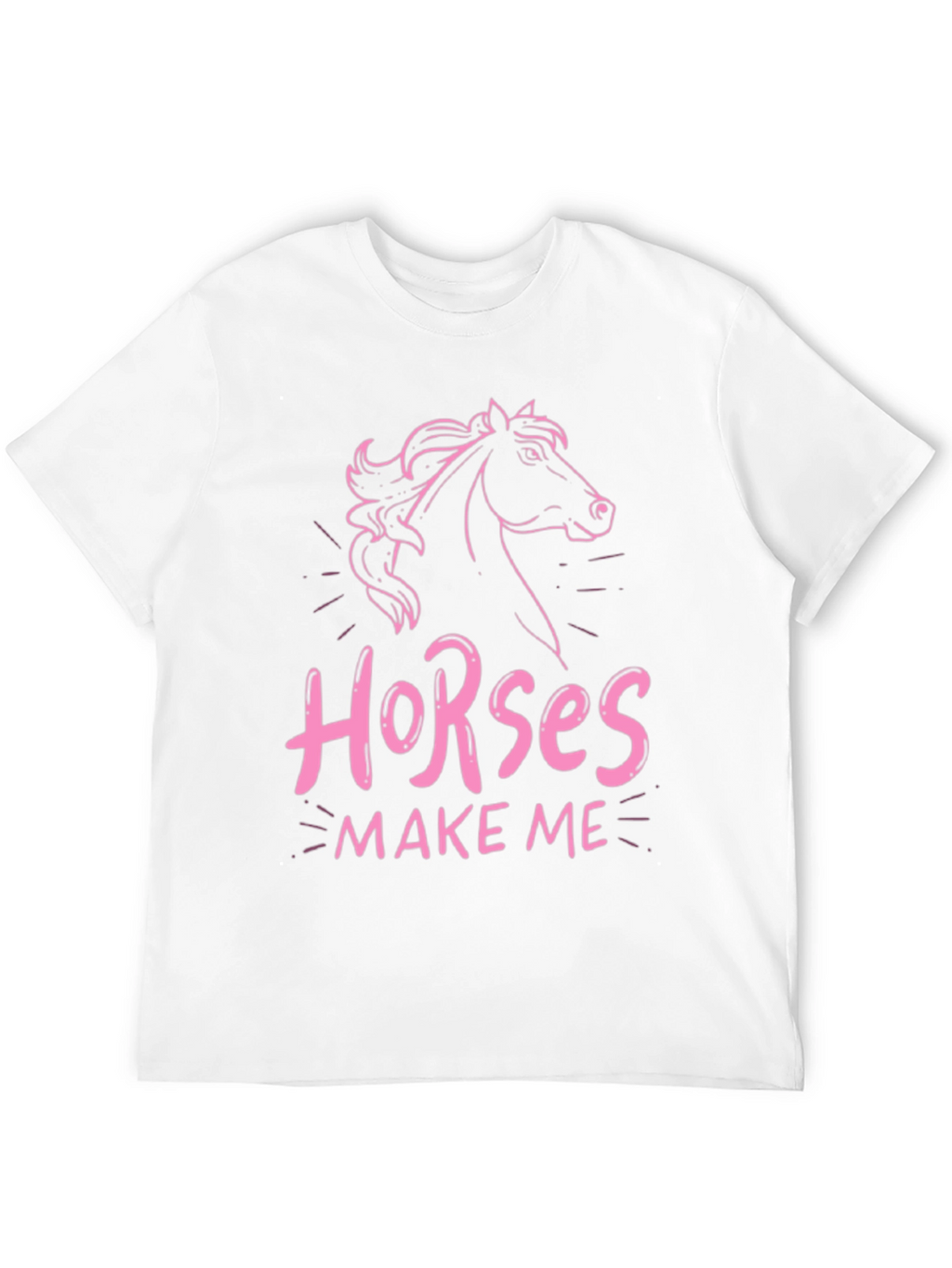Horses Make Me T-Shirt