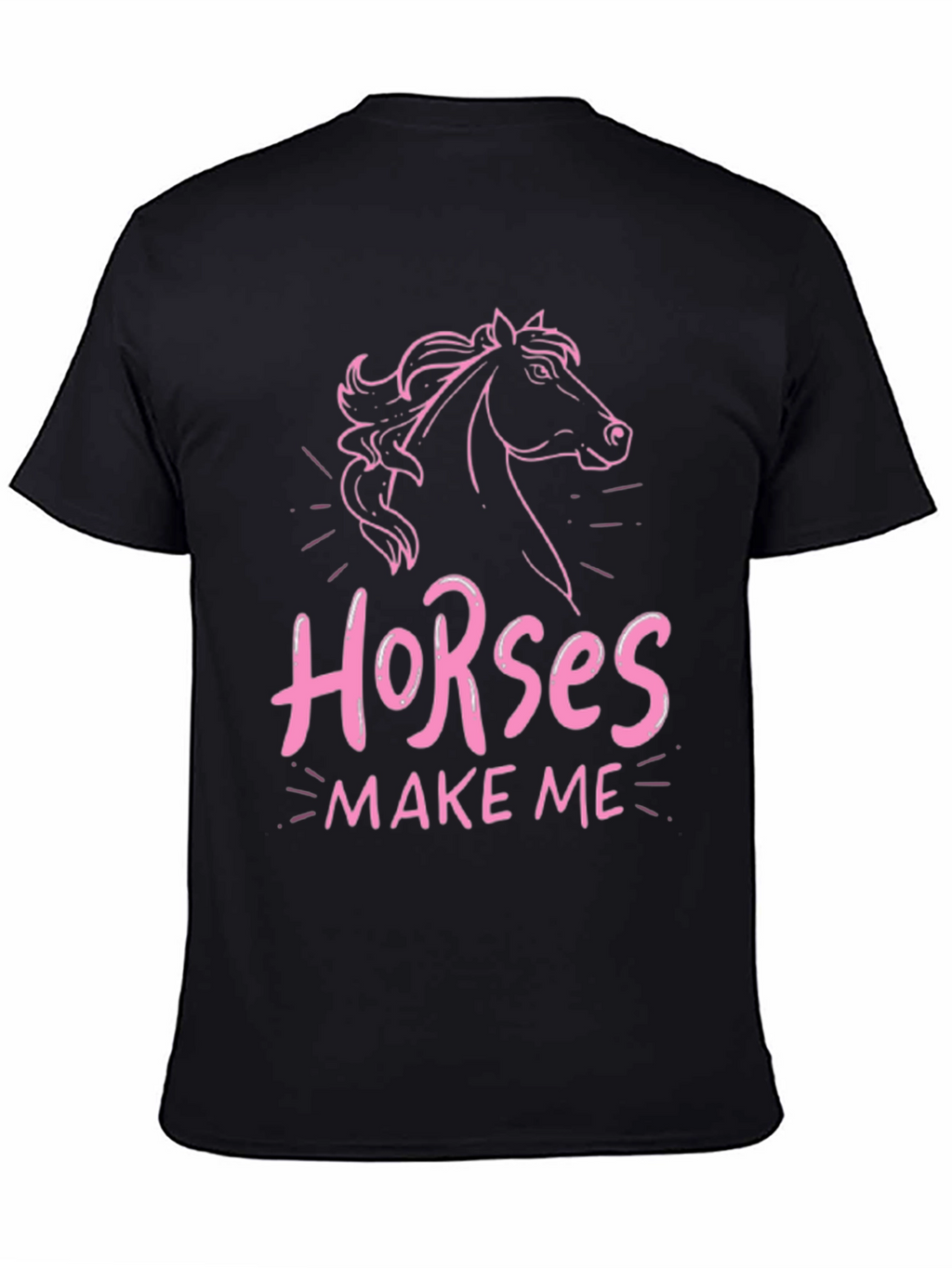 Horses Make Me T-Shirt