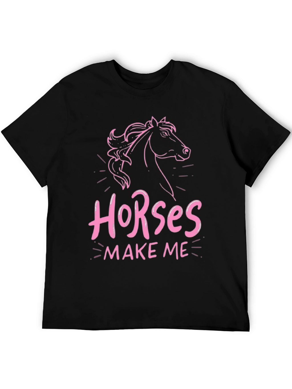 Horses Make Me T-Shirt