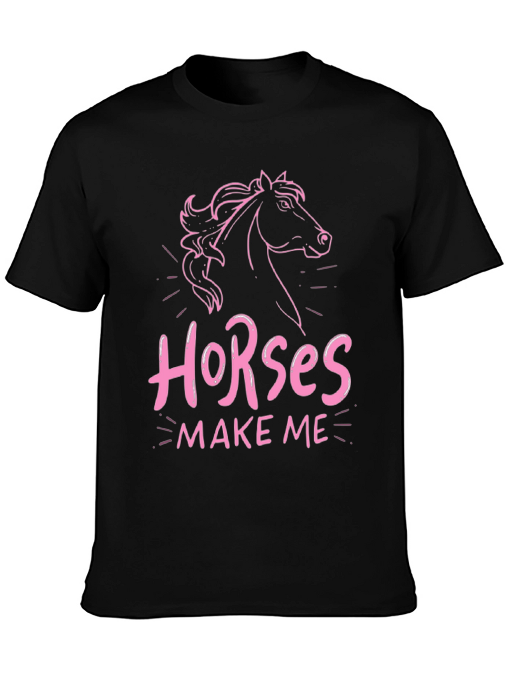 Horses Make Me T-Shirt