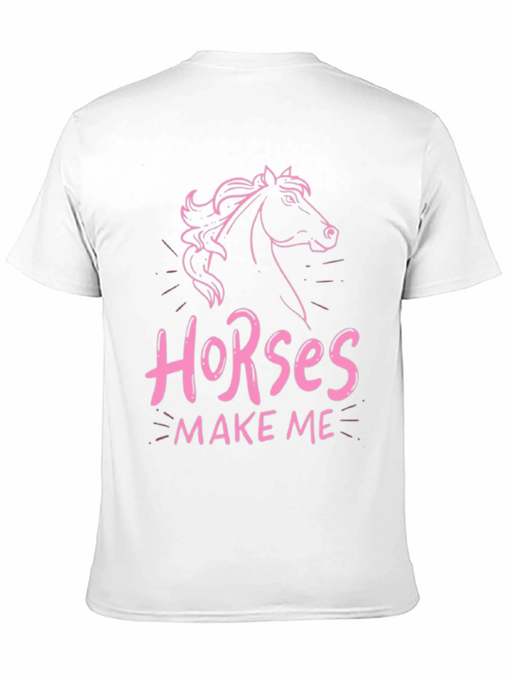 Horses Make Me T-Shirt