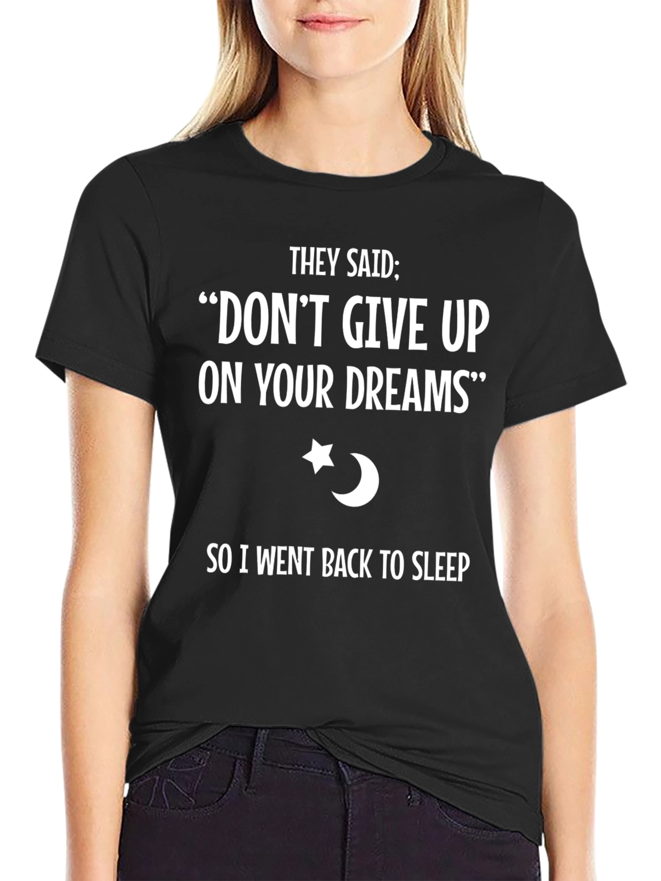Dont Give Up Dreams T-Shirt - Funny Sleep Tee