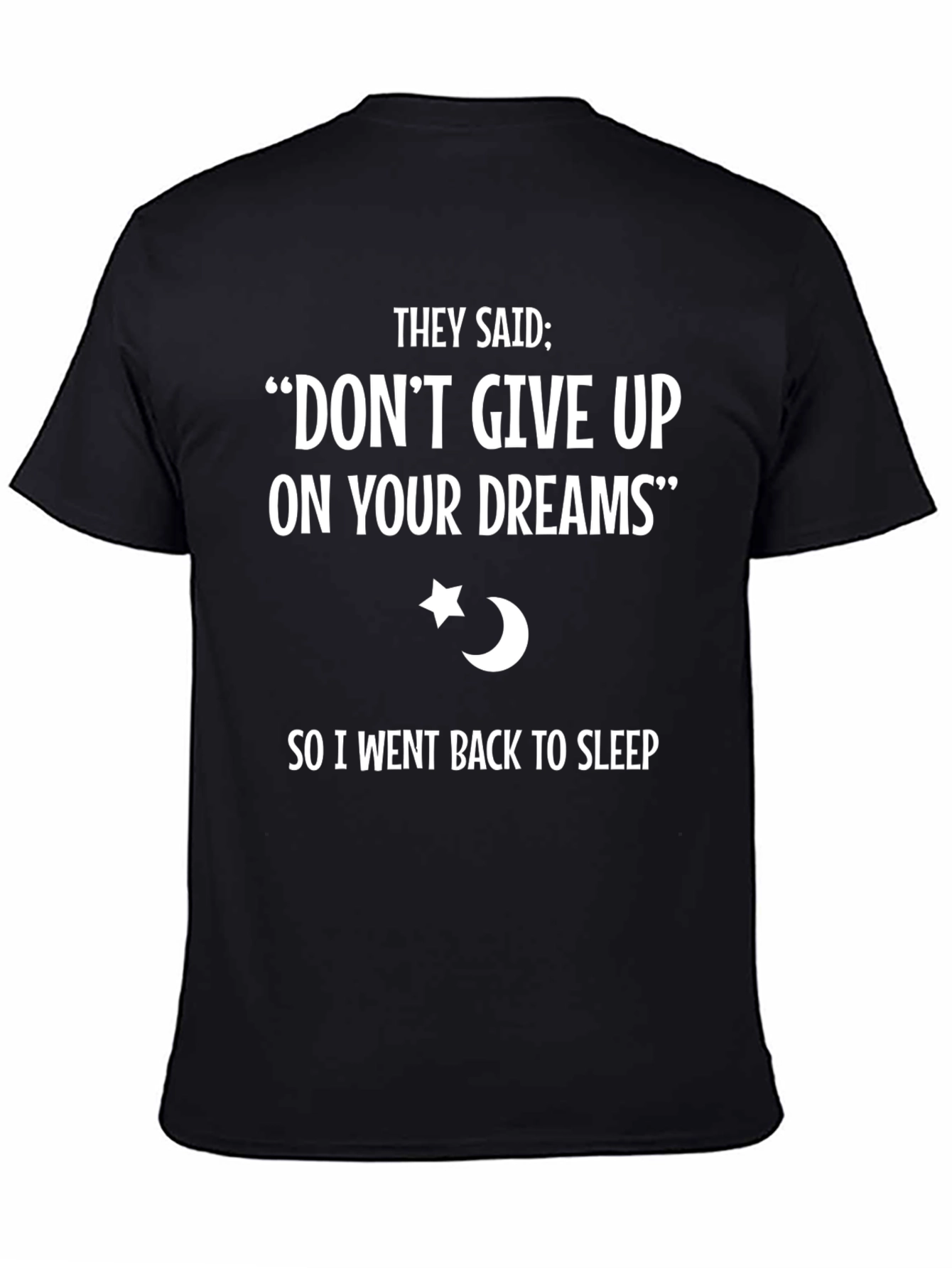 Dont Give Up Dreams T-Shirt - Funny Sleep Tee