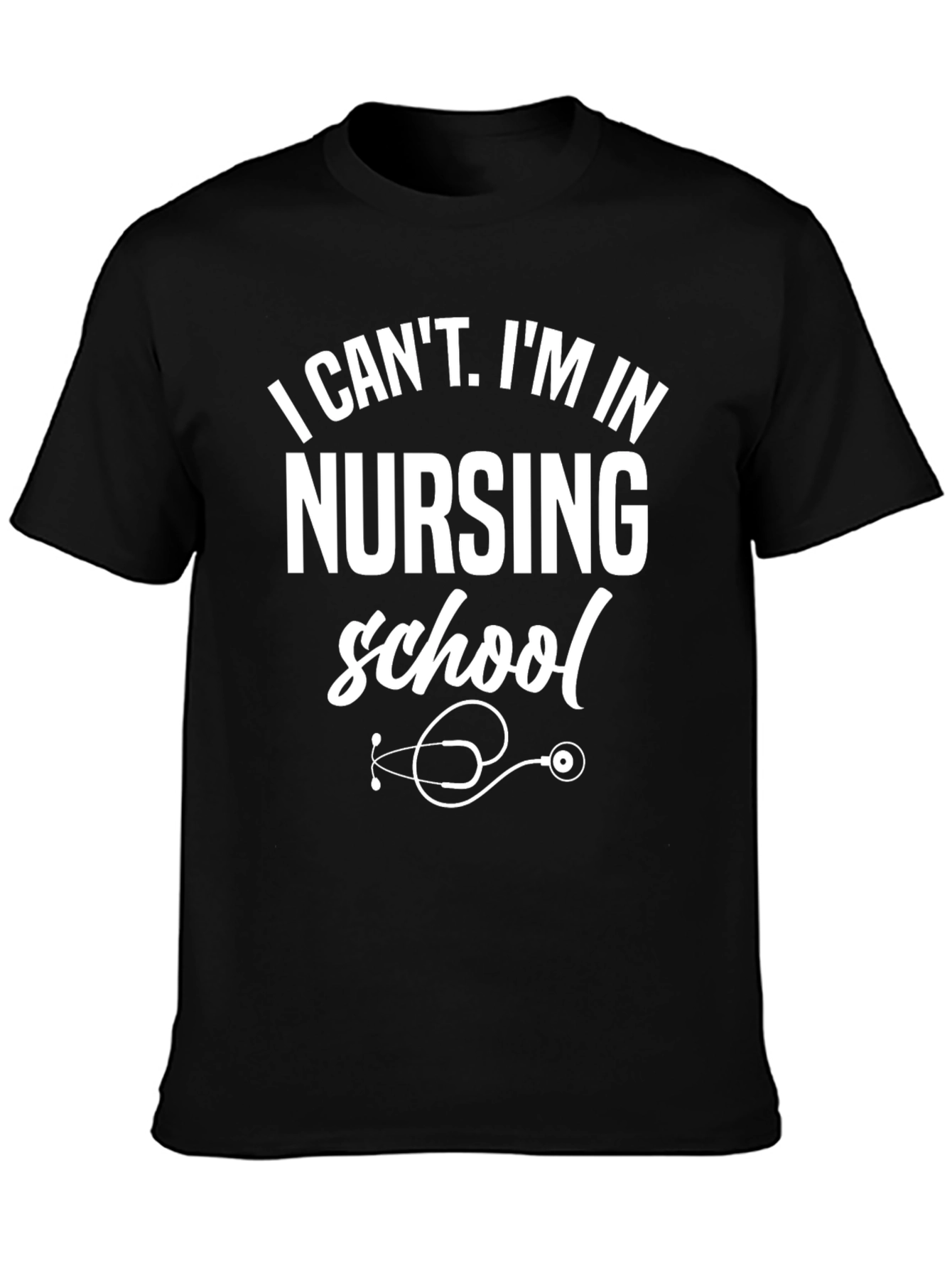 Nursing School T-Shirt: I Cant Im in Nursing School