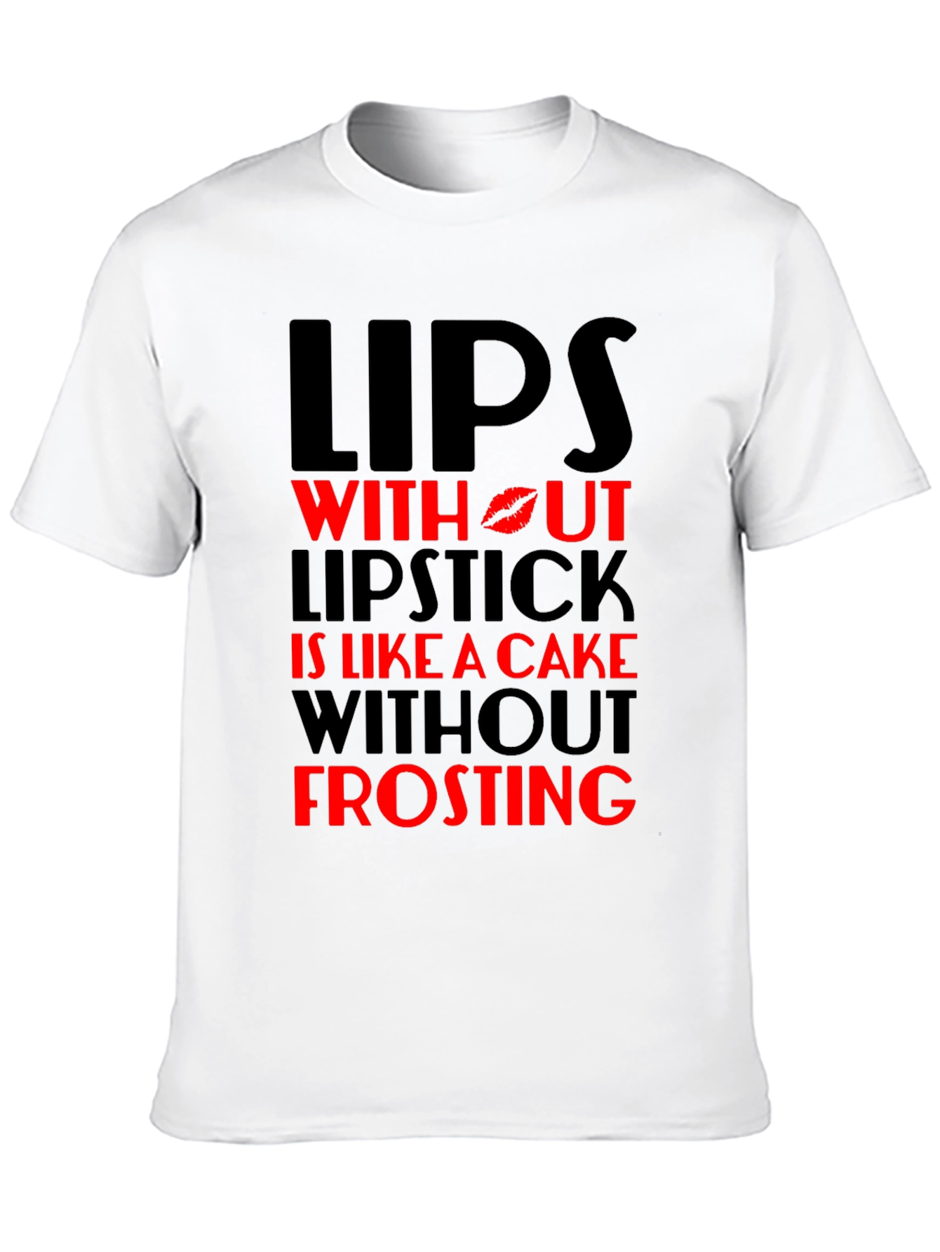 Lips Without Lipstick T-Shirt - Cake & Frosting
