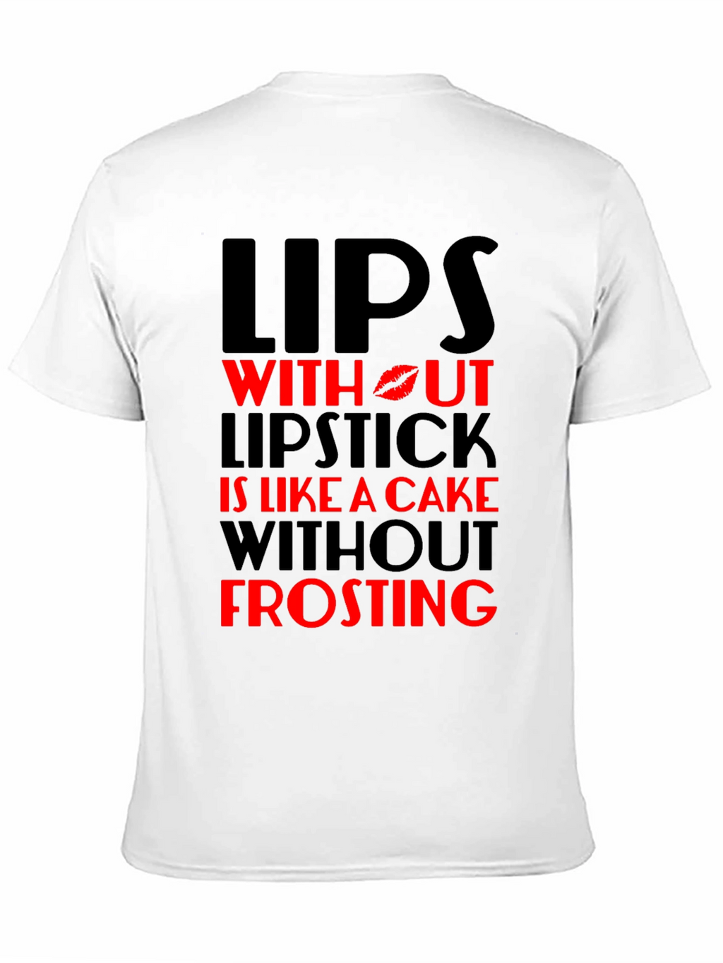 Lips Without Lipstick T-Shirt - Cake & Frosting