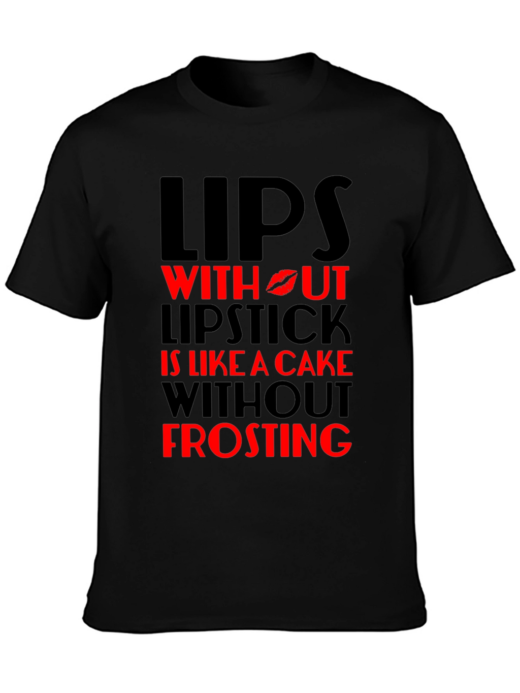 Lips Without Lipstick T-Shirt - Cake & Frosting