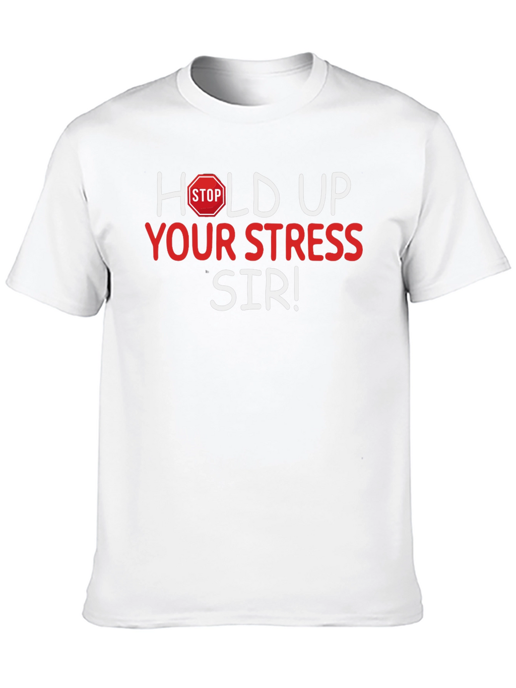Hold Up Your Stress Sir! Novelty T-Shirt