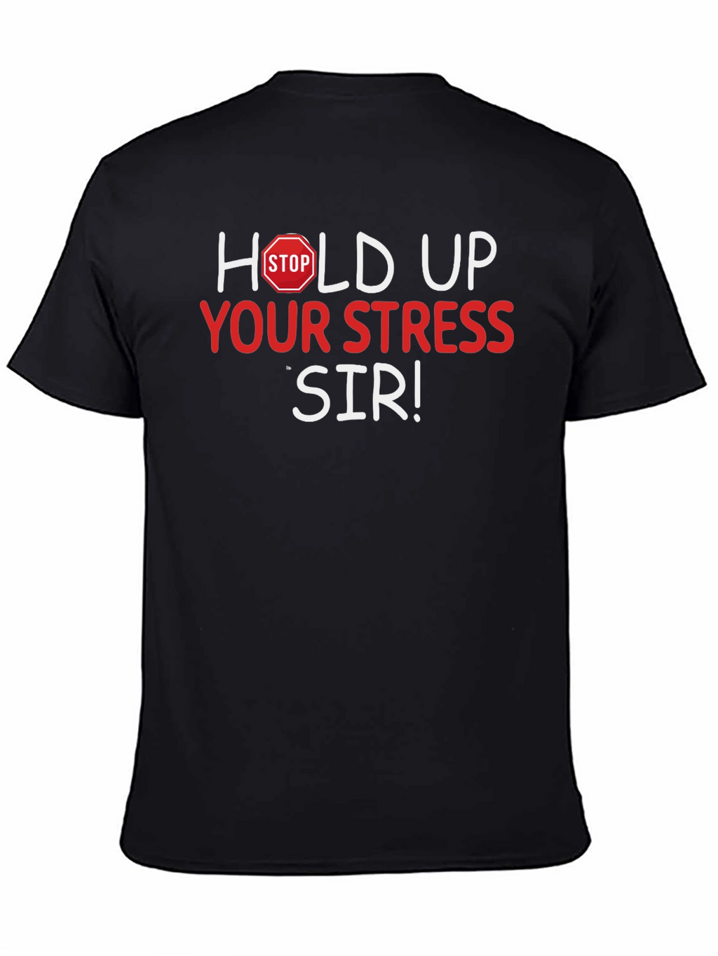 Hold Up Your Stress Sir! Novelty T-Shirt