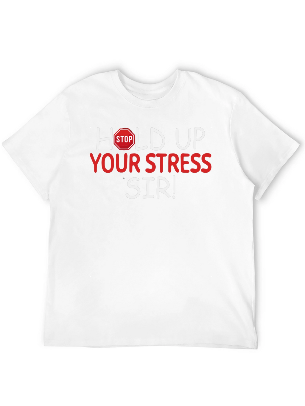 Hold Up Your Stress Sir! Novelty T-Shirt