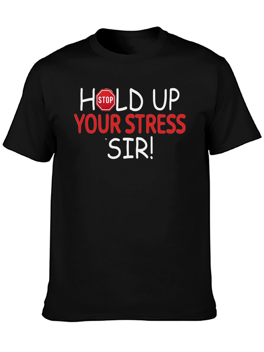 Hold Up Your Stress Sir! Novelty T-Shirt