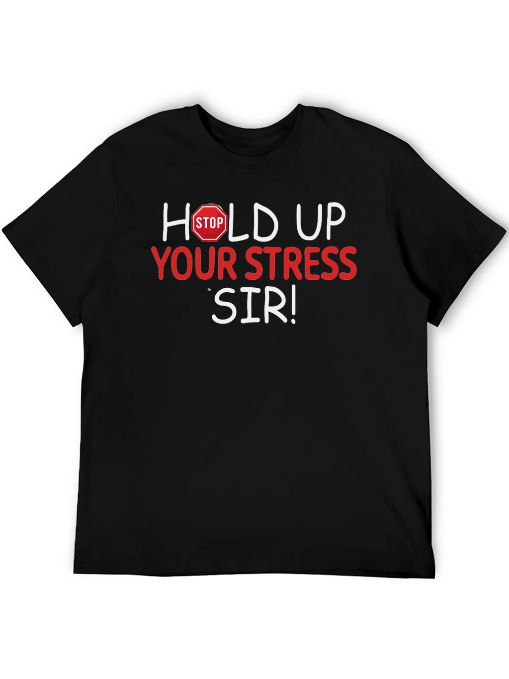 Hold Up Your Stress Sir! Novelty T-Shirt
