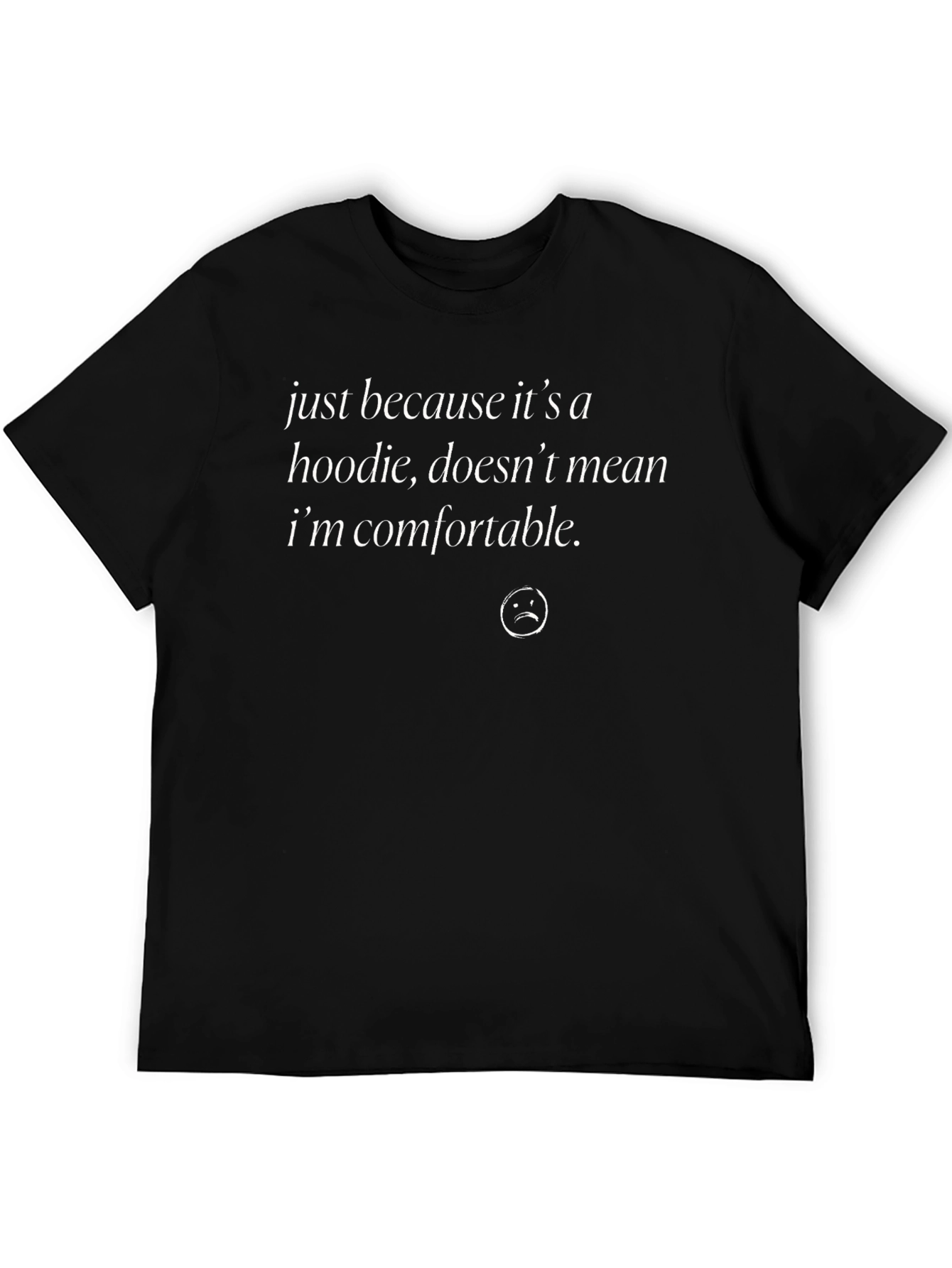 Funny Hoodie T-Shirt - Just Because Im Comfortable