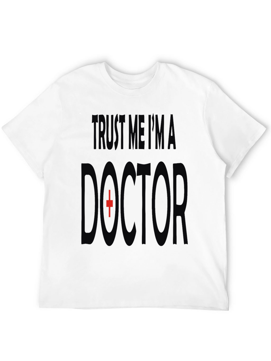 Trust Me Im A Doctor T-Shirt