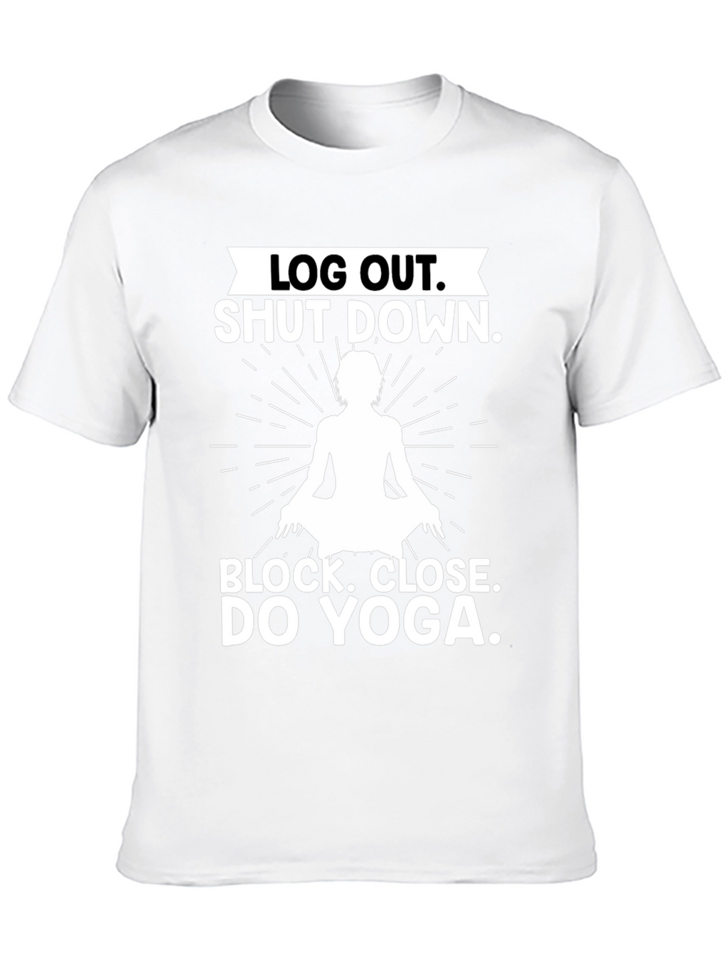 Log Out Shut Down Yoga T-Shirt